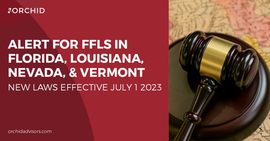 ALERT FOR FFLS IN FLORIDA, LOUISIANA, NEVADA, AND VERMONT – NEW LAWS EFFECTIVE JULY 1, 2023